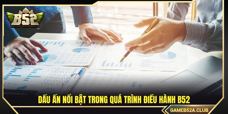 Những thành tựu tiêu biểu khi dẫn dắt cổng game B52